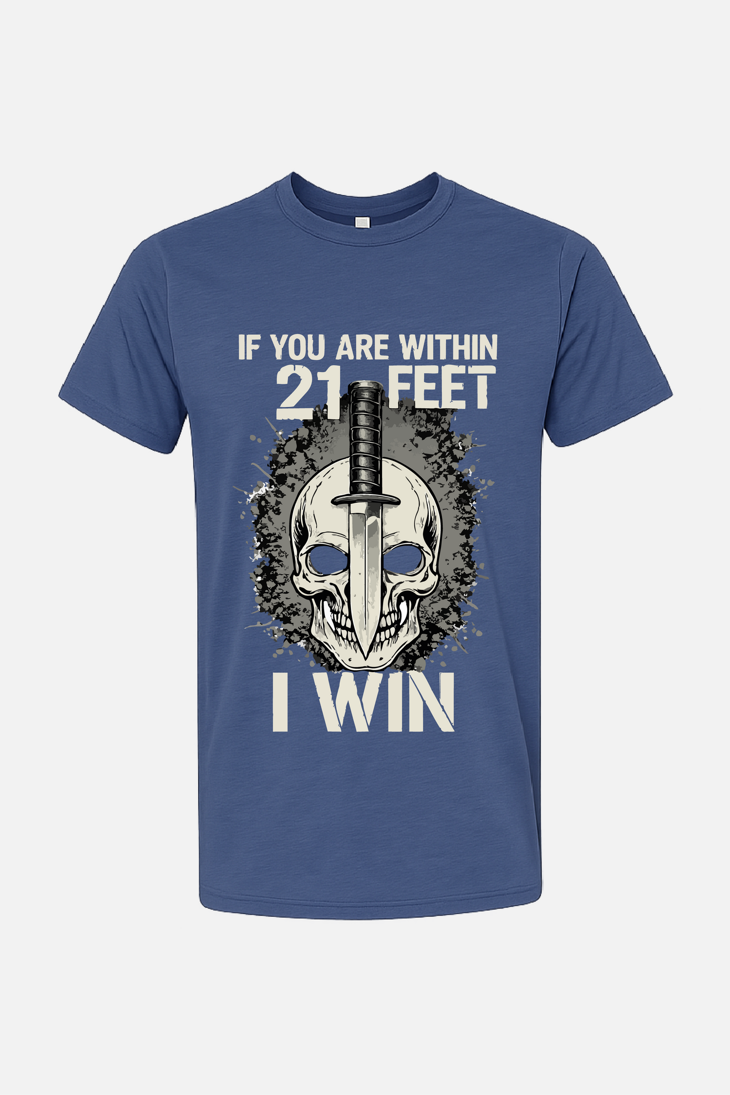 Blue t-shirt featuring a graphic of a skull with a dagger through it, surrounded by splatter effects, with the text “If You Are Within 21 Feet” above and “I Win” below.